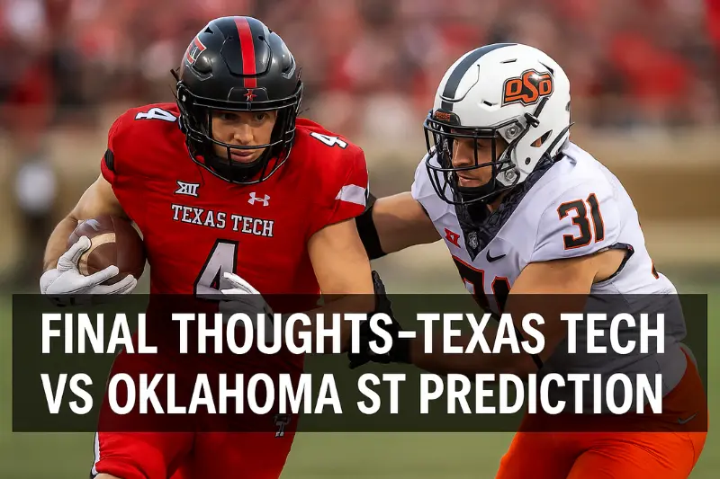 final thoughts — texas tech vs oklahoma st prediction