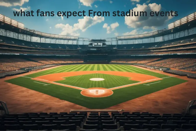 what fans expect From stadium events 