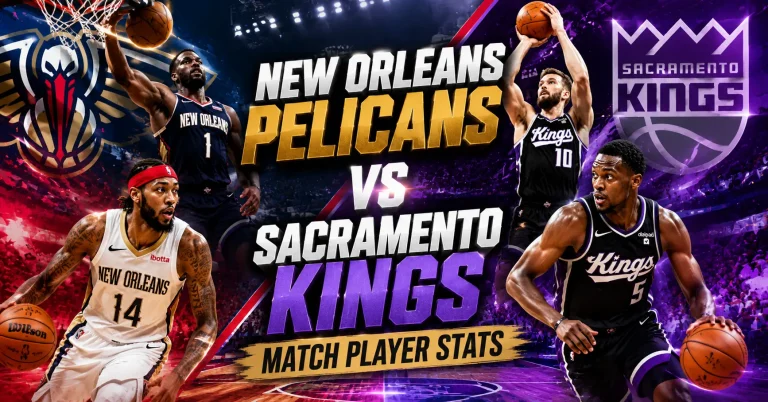 New Orleans Pelicans vs Sacramento Kings: Full Match Player Stats, Box Score, and Game Analysis new orleans pelicans vs sacramento kings match player stats